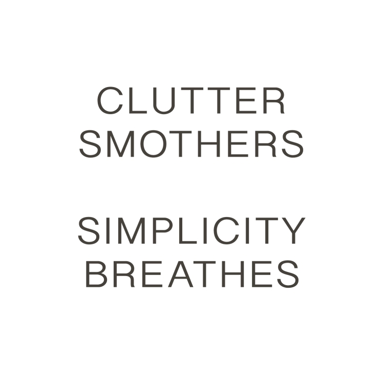 Clutter smothers simplicty breathes quote art piece